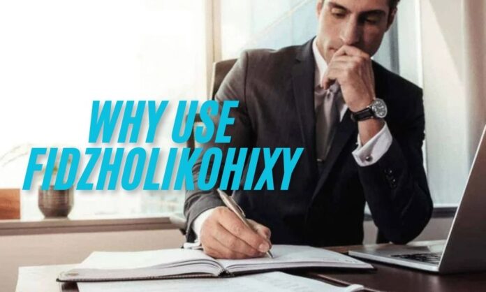Why Use Fidzholikohixy